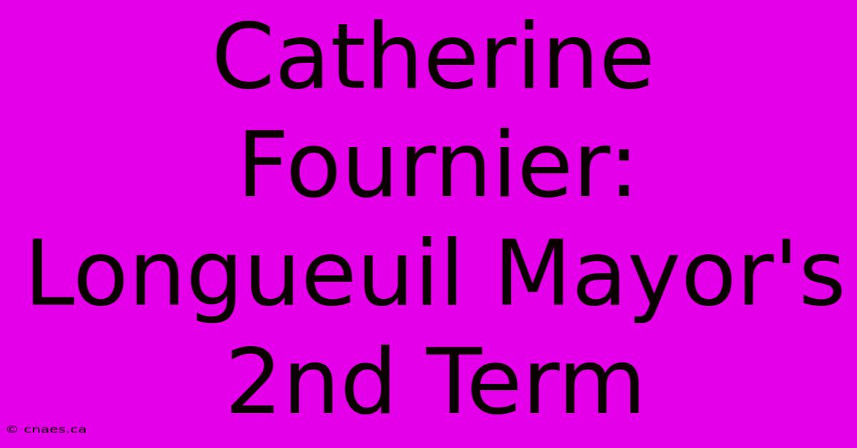 Catherine Fournier: Longueuil Mayor's 2nd Term