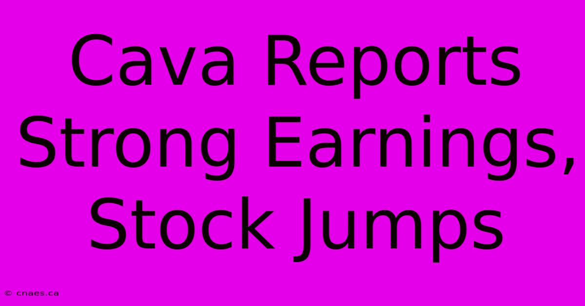 Cava Reports Strong Earnings, Stock Jumps