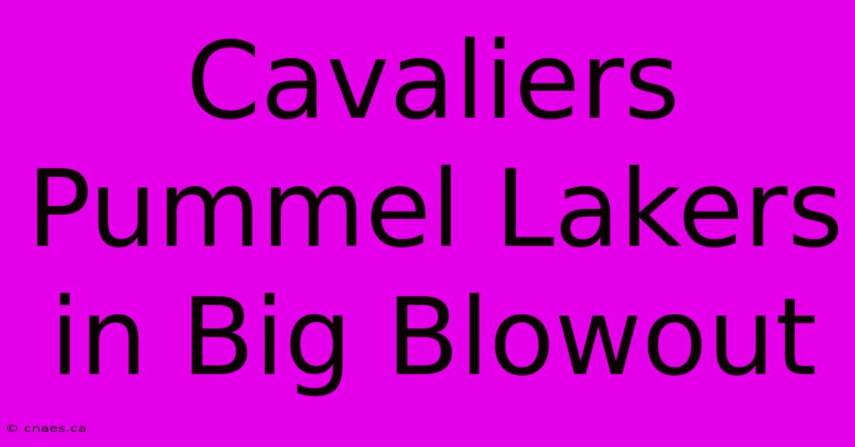 Cavaliers Pummel Lakers In Big Blowout 