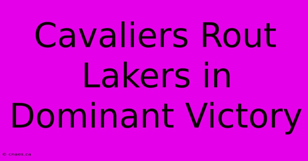 Cavaliers Rout Lakers In Dominant Victory