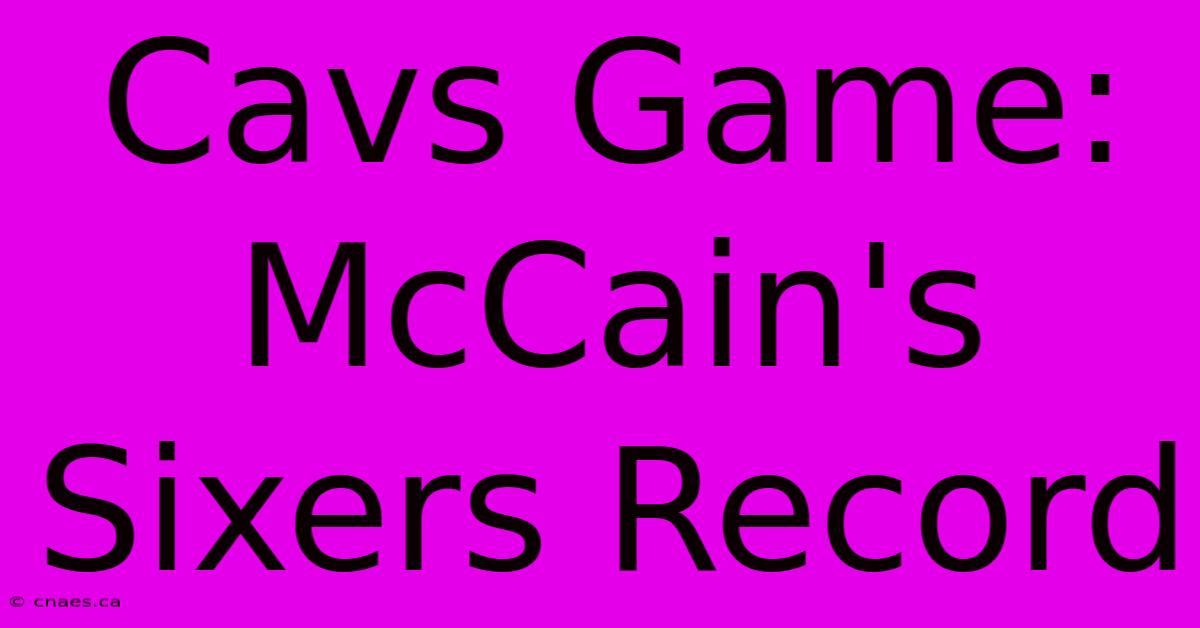 Cavs Game: McCain's Sixers Record