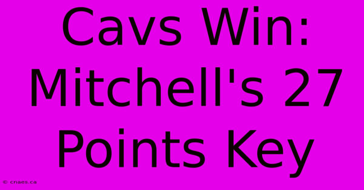 Cavs Win: Mitchell's 27 Points Key