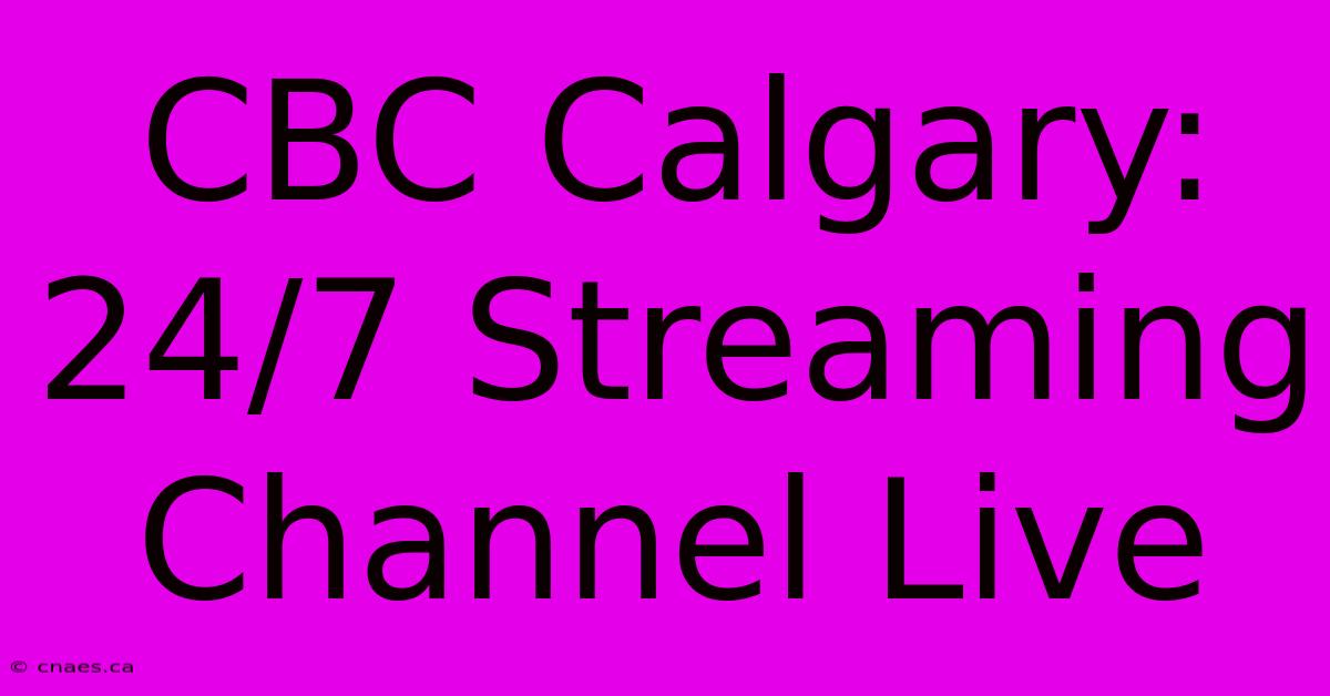 CBC Calgary: 24/7 Streaming Channel Live 