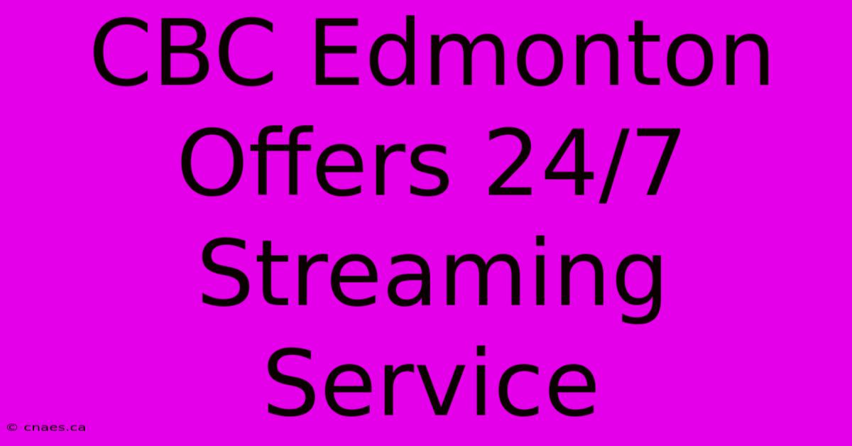 CBC Edmonton Offers 24/7 Streaming Service