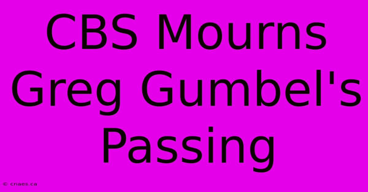 CBS Mourns Greg Gumbel's Passing