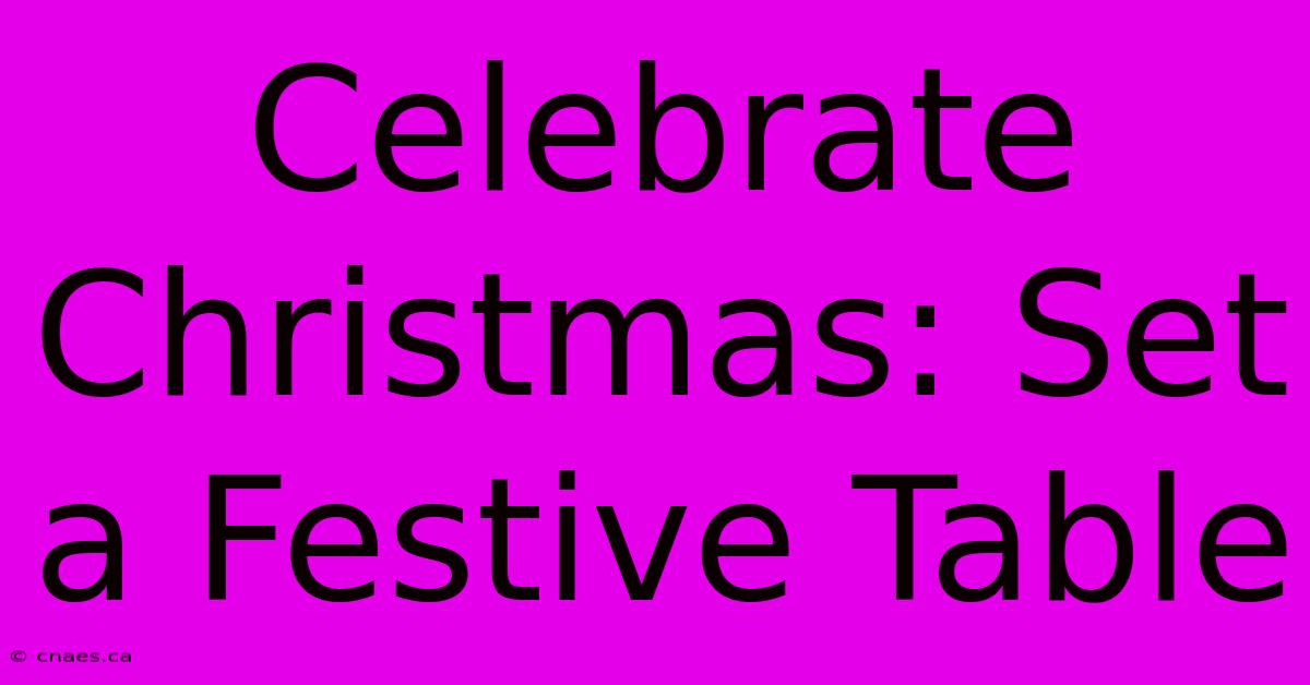 Celebrate Christmas: Set A Festive Table