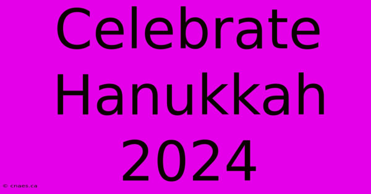 Celebrate Hanukkah 2024