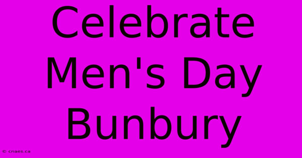 Celebrate Men's Day Bunbury