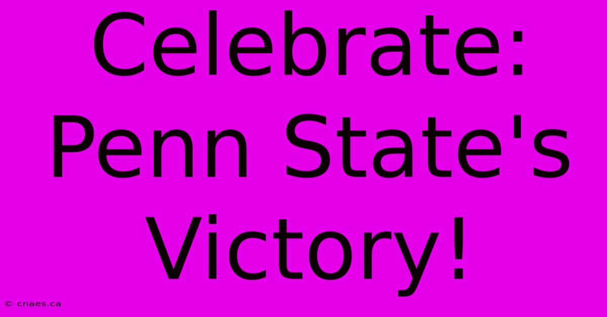 Celebrate: Penn State's Victory!