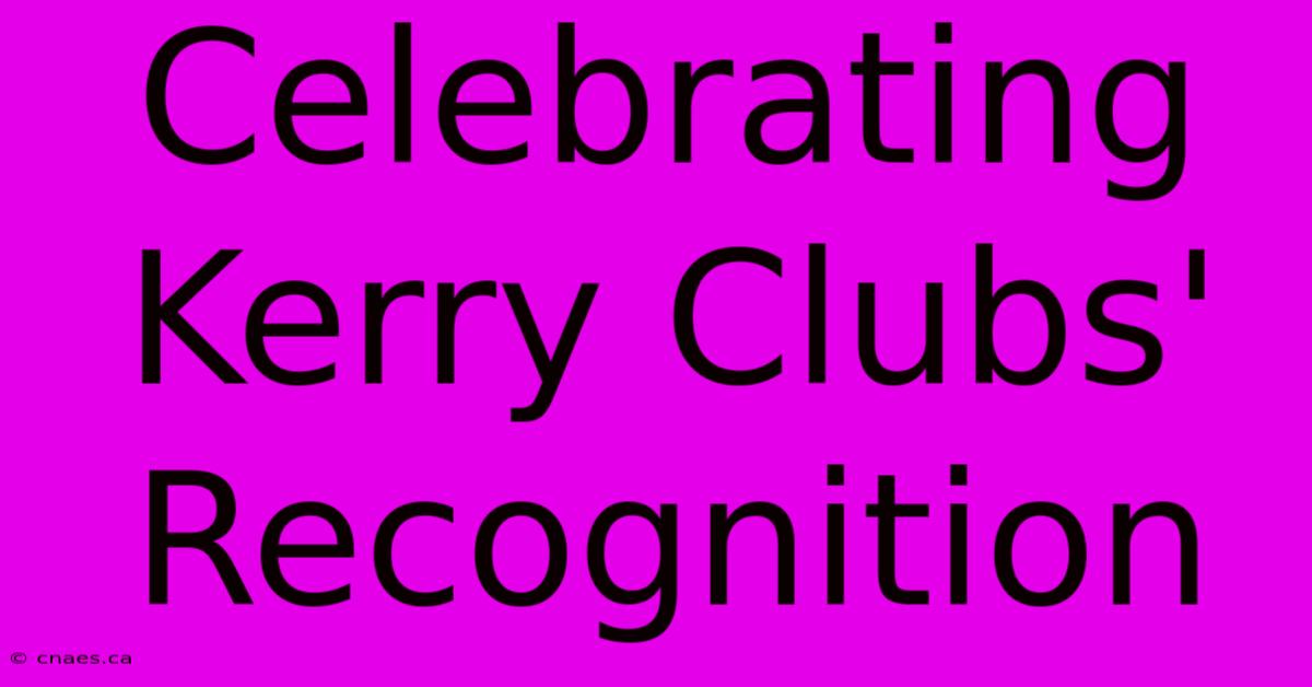 Celebrating Kerry Clubs' Recognition