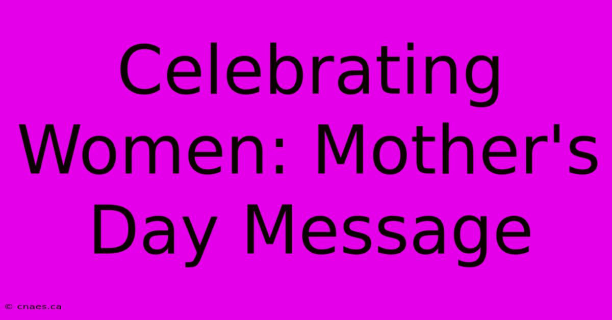 Celebrating Women: Mother's Day Message