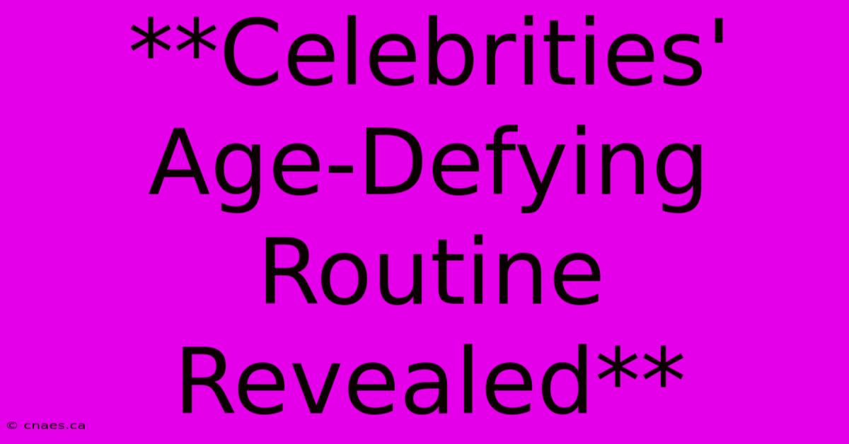 **Celebrities' Age-Defying Routine Revealed**