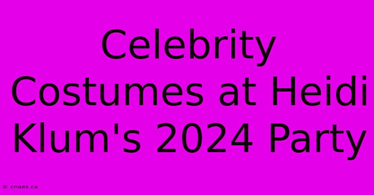 Celebrity Costumes At Heidi Klum's 2024 Party