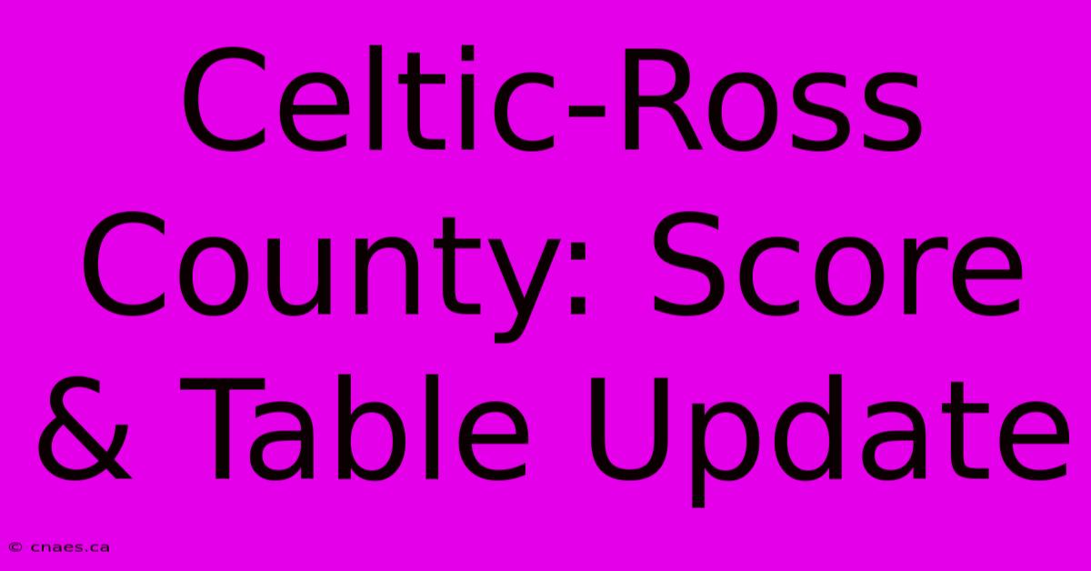 Celtic-Ross County: Score & Table Update