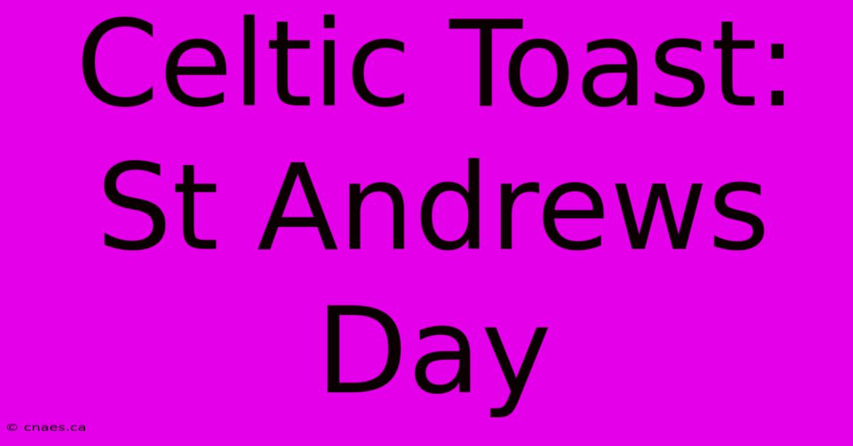 Celtic Toast: St Andrews Day