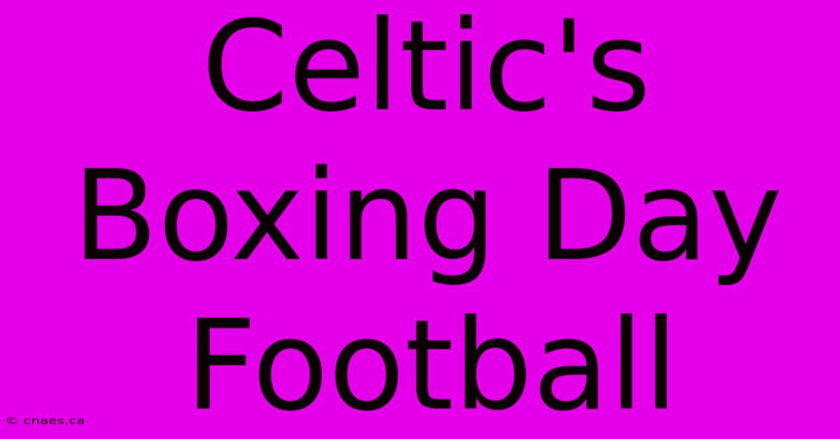 Celtic's Boxing Day Football