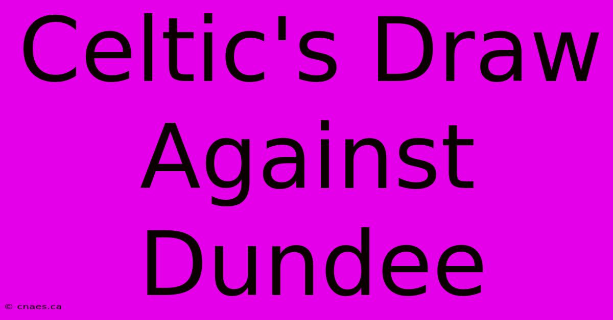 Celtic's Draw Against Dundee