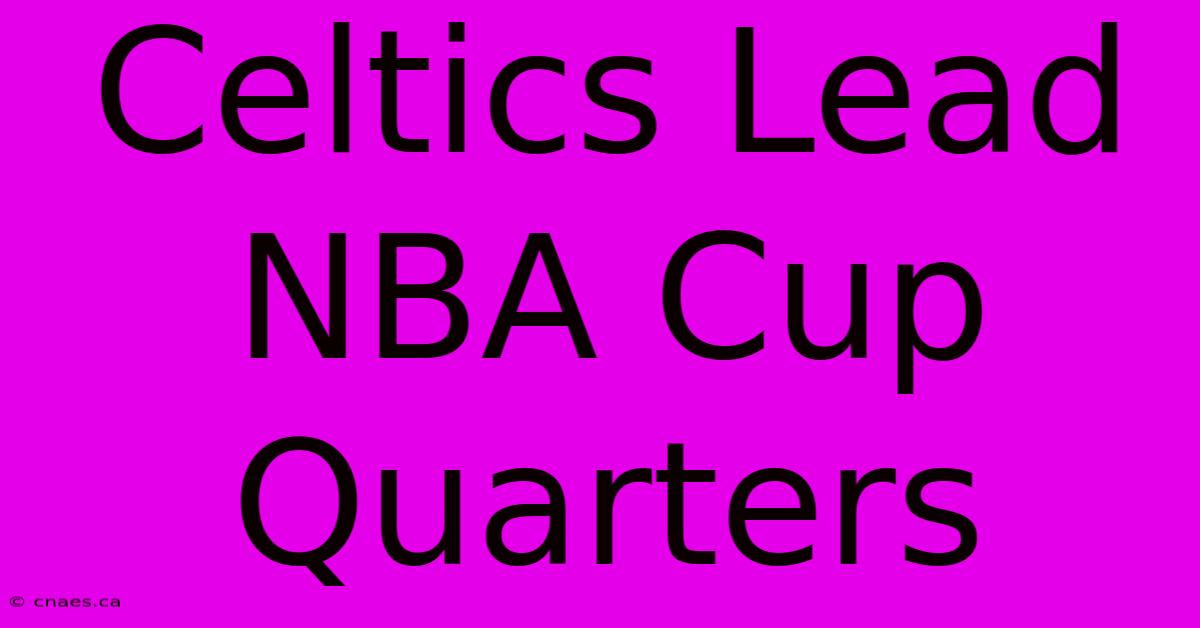 Celtics Lead NBA Cup Quarters