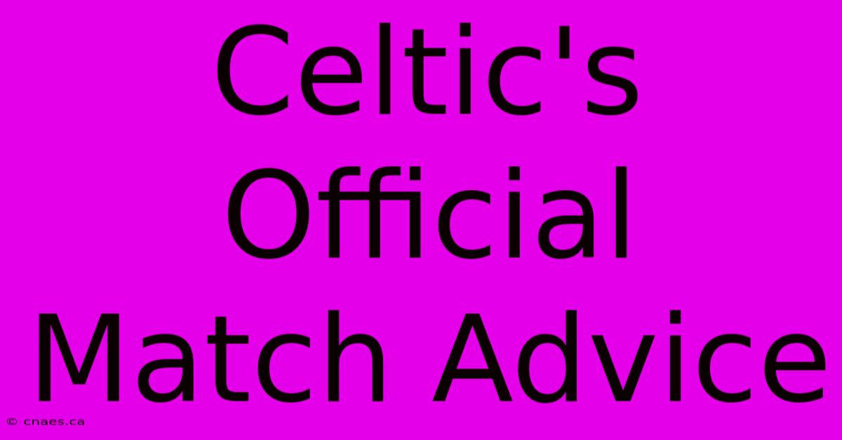 Celtic's Official Match Advice