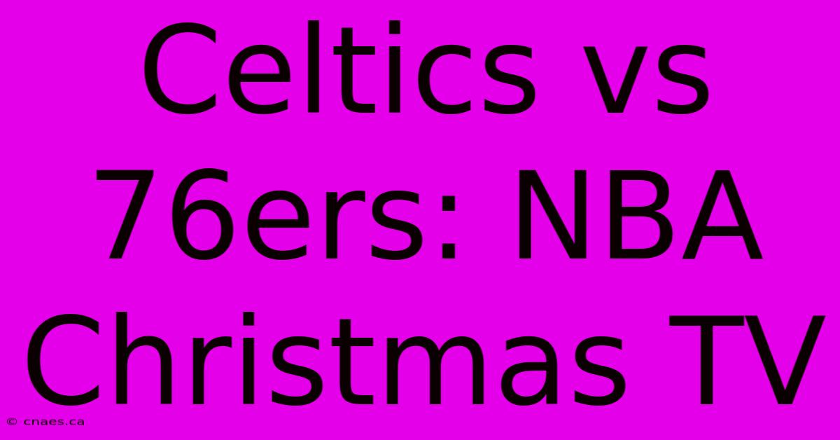 Celtics Vs 76ers: NBA Christmas TV