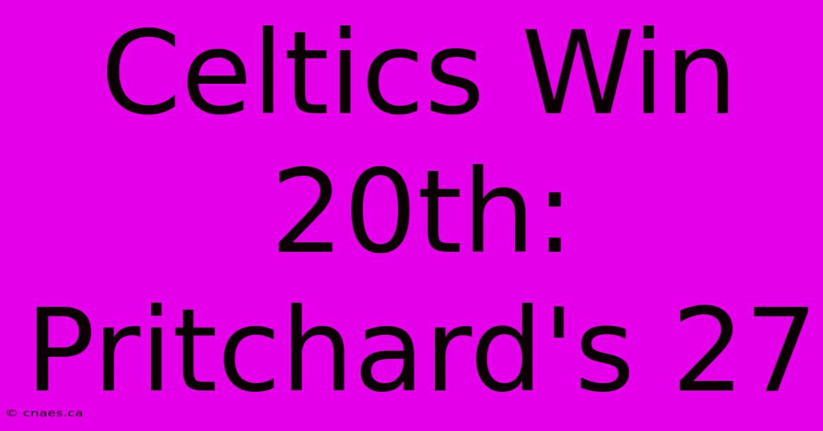 Celtics Win 20th: Pritchard's 27