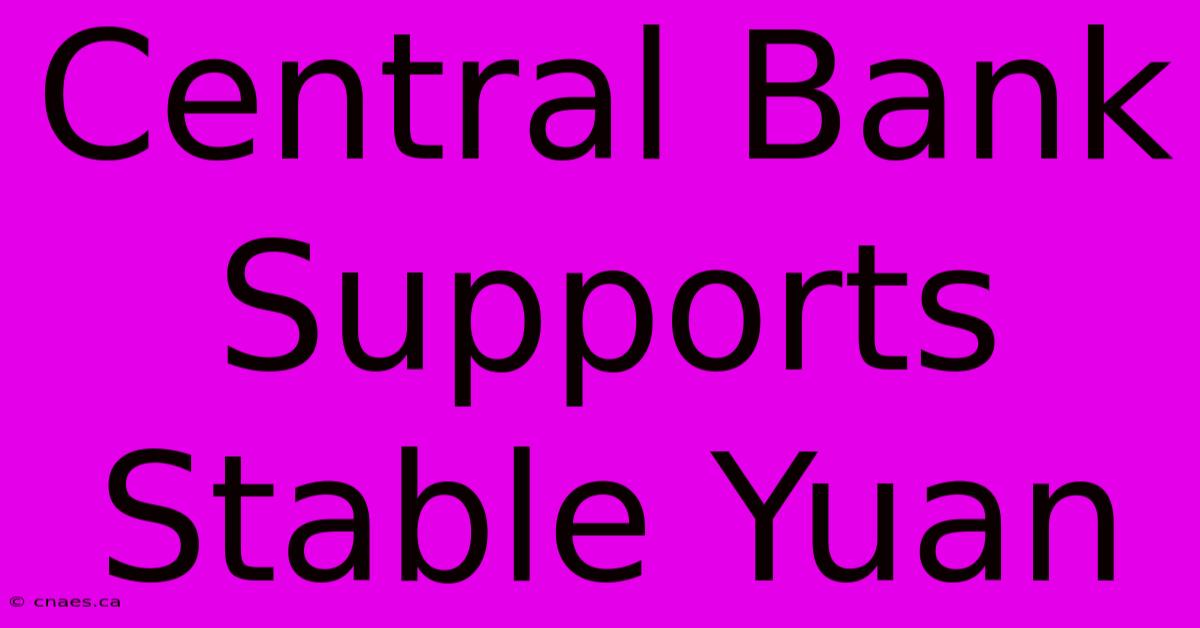 Central Bank Supports Stable Yuan