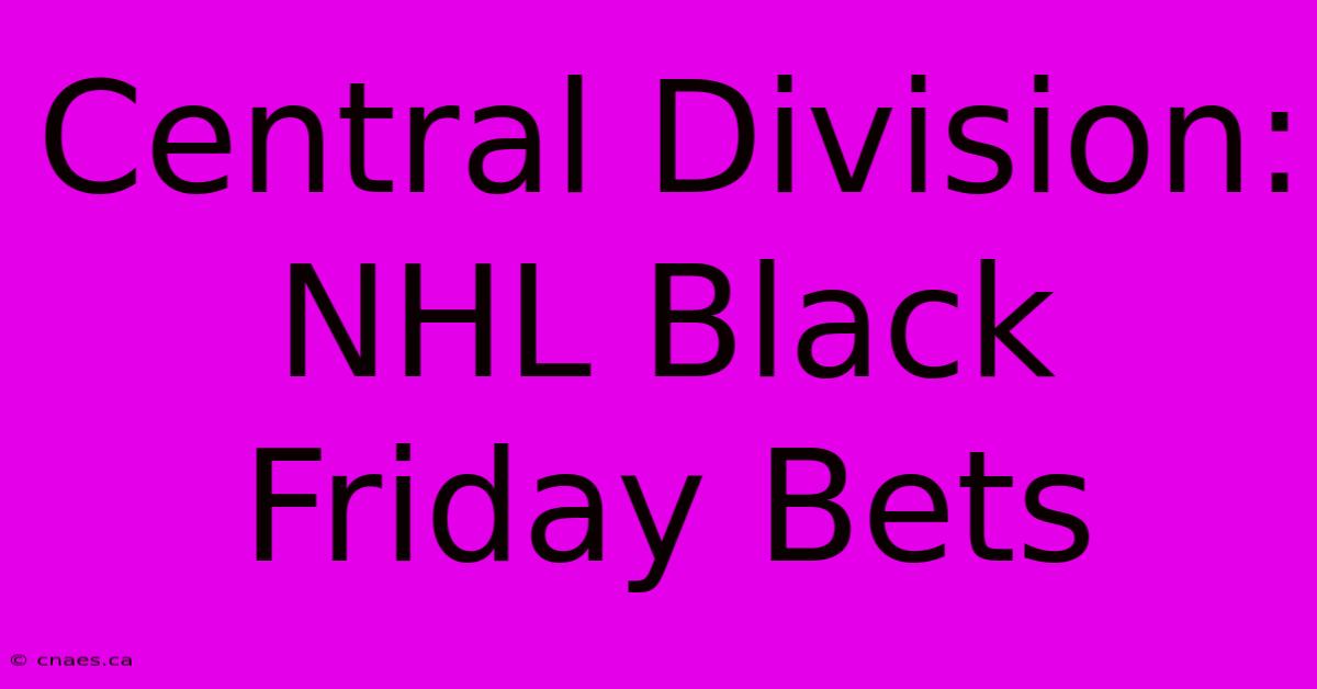 Central Division: NHL Black Friday Bets