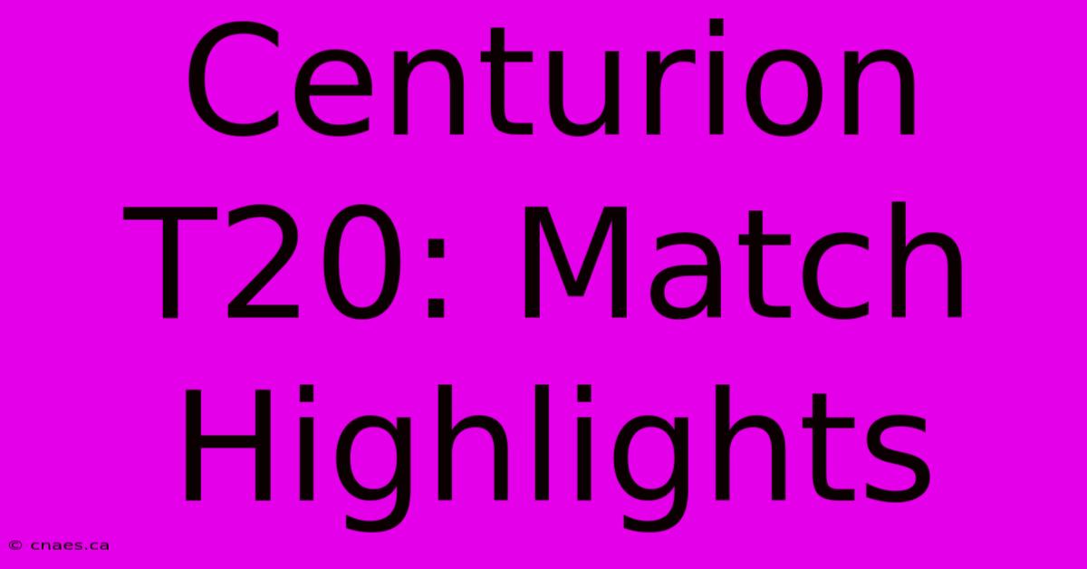 Centurion T20: Match Highlights