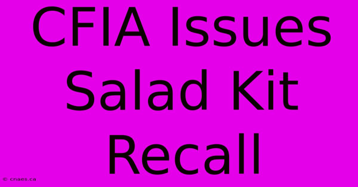 CFIA Issues Salad Kit Recall