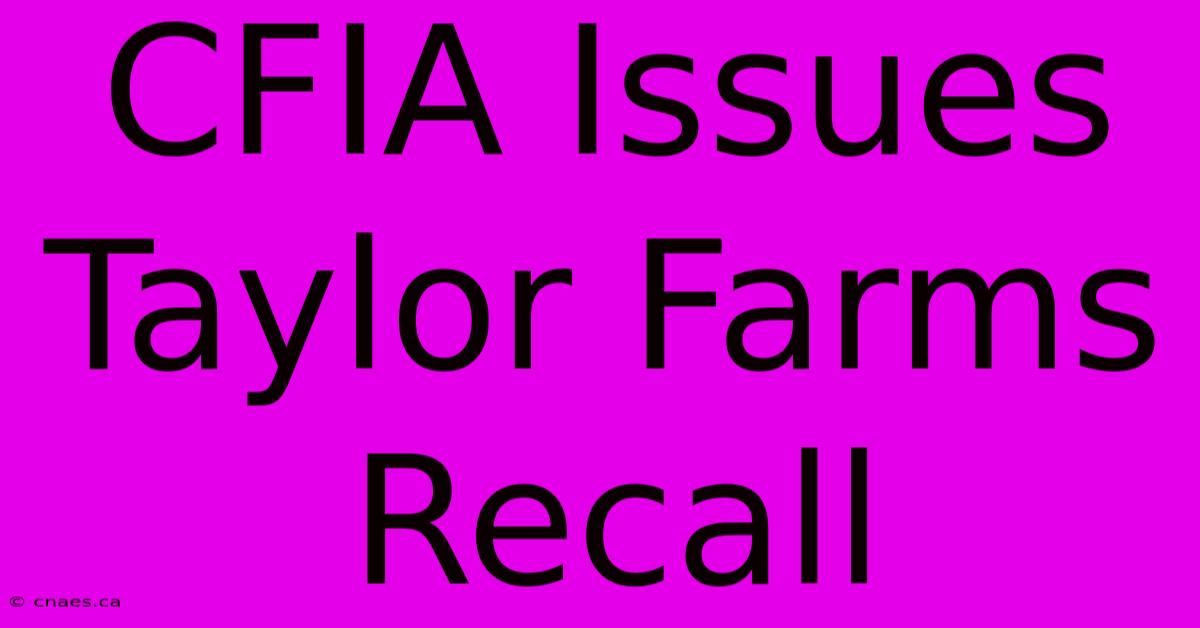 CFIA Issues Taylor Farms Recall