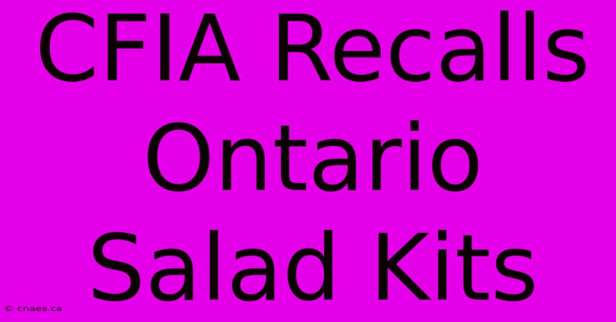 CFIA Recalls Ontario Salad Kits