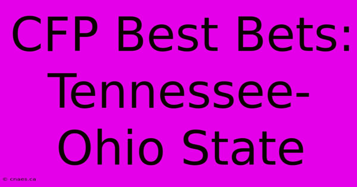 CFP Best Bets: Tennessee-Ohio State