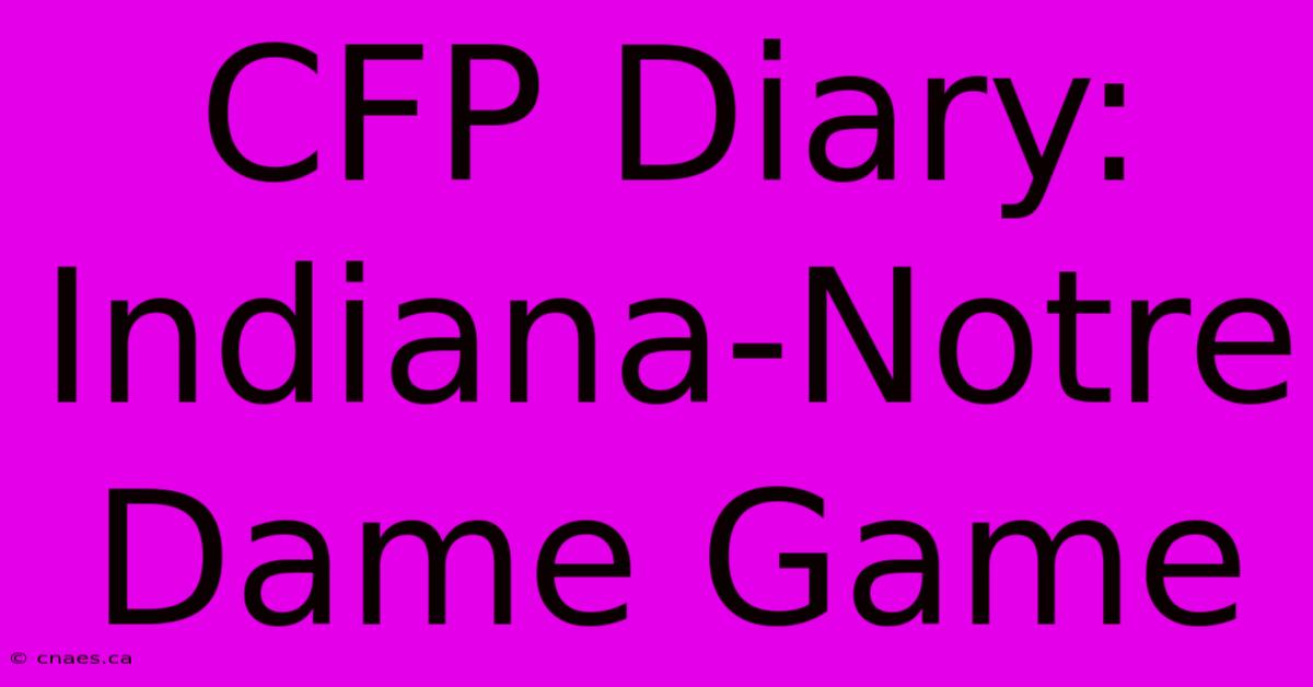 CFP Diary: Indiana-Notre Dame Game