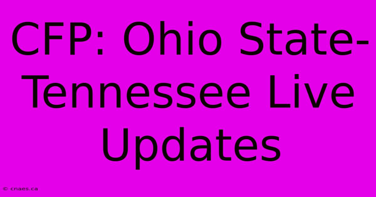 CFP: Ohio State-Tennessee Live Updates