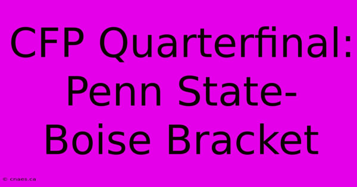 CFP Quarterfinal: Penn State-Boise Bracket