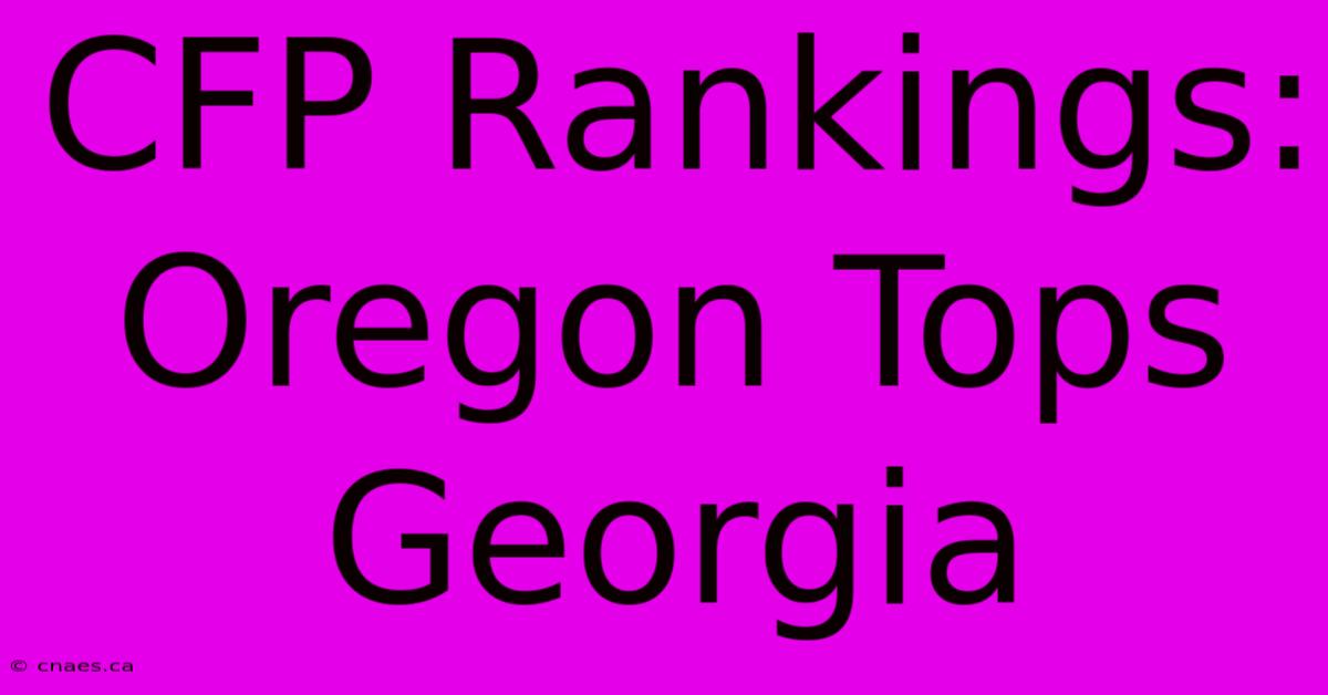 CFP Rankings: Oregon Tops Georgia