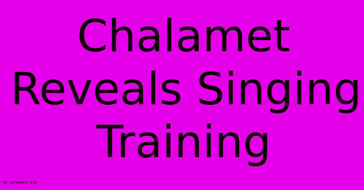 Chalamet Reveals Singing Training