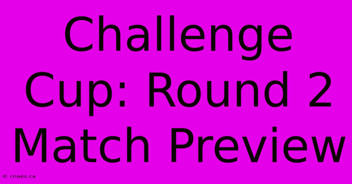 Challenge Cup: Round 2 Match Preview