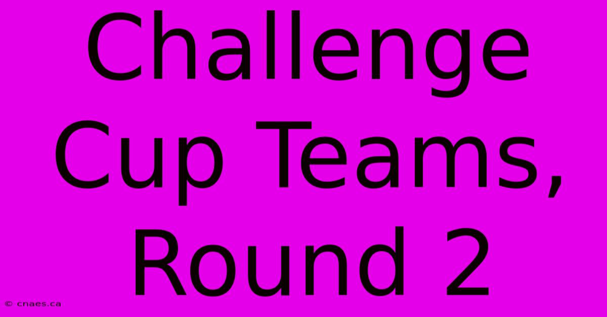 Challenge Cup Teams, Round 2