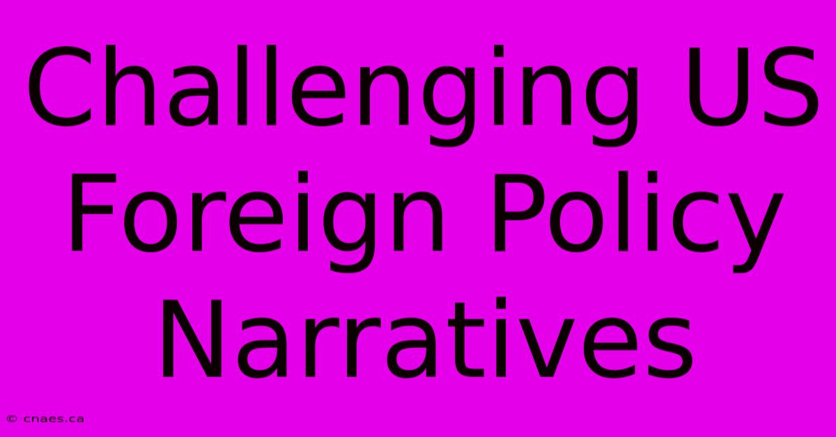 Challenging US Foreign Policy Narratives