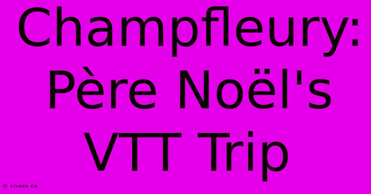 Champfleury: Père Noël's VTT Trip