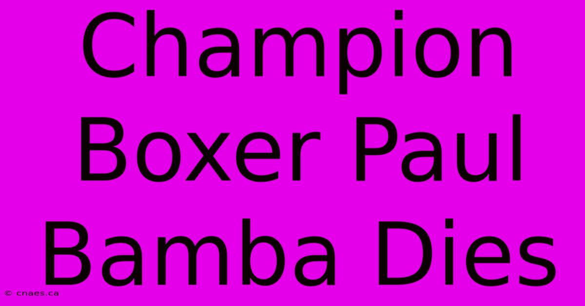 Champion Boxer Paul Bamba Dies