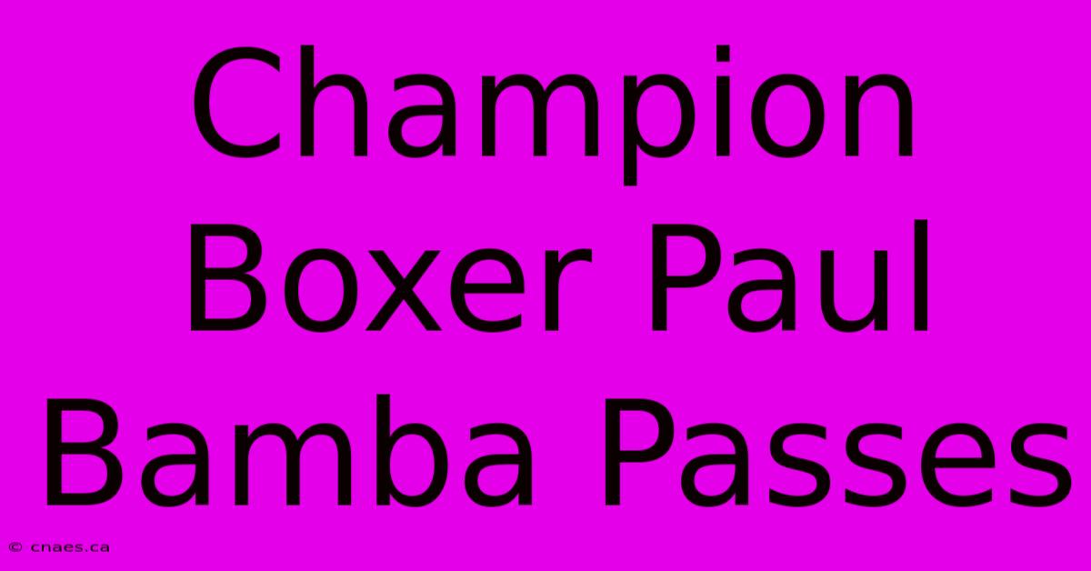 Champion Boxer Paul Bamba Passes