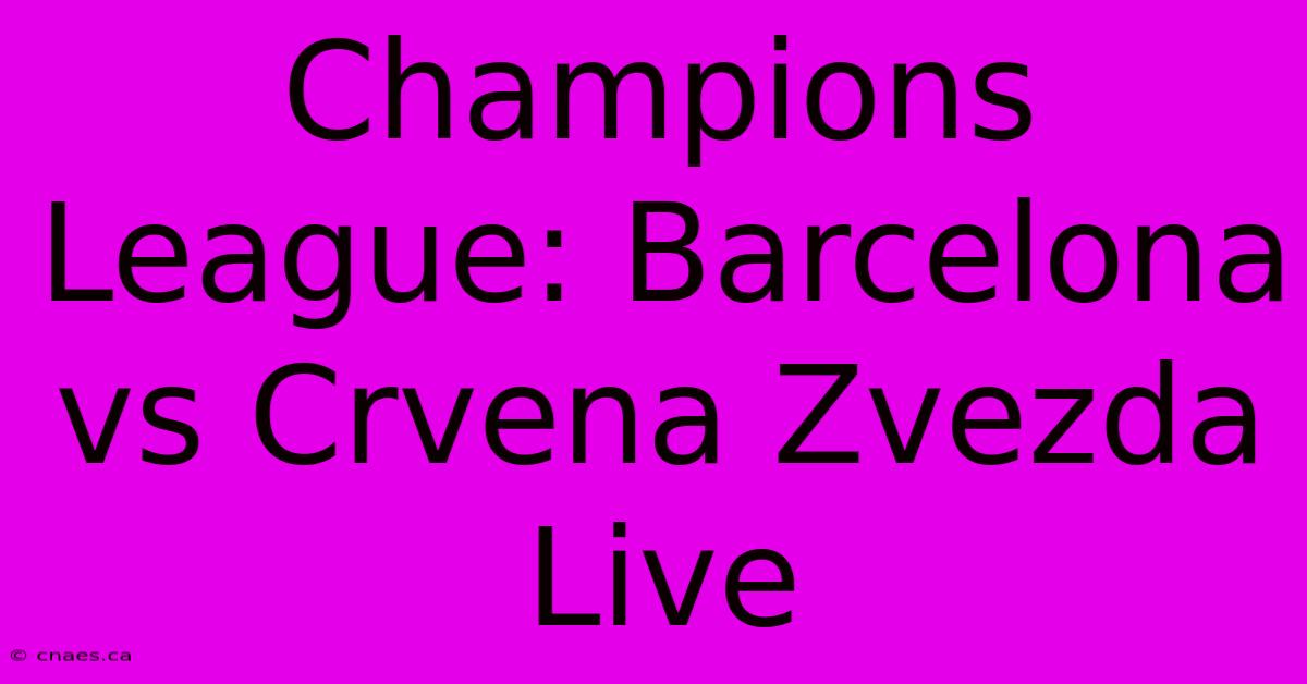 Champions League: Barcelona Vs Crvena Zvezda Live