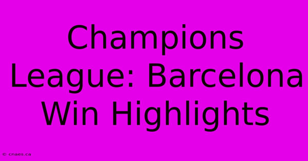 Champions League: Barcelona Win Highlights