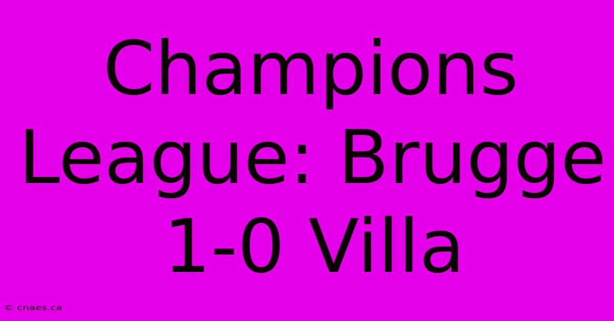 Champions League: Brugge 1-0 Villa 