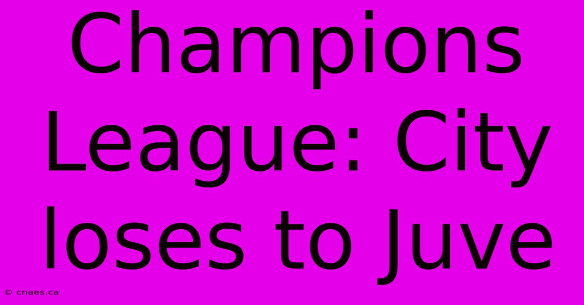 Champions League: City Loses To Juve