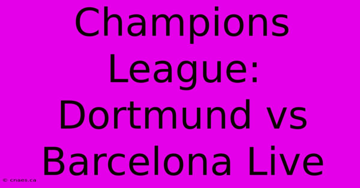 Champions League: Dortmund Vs Barcelona Live