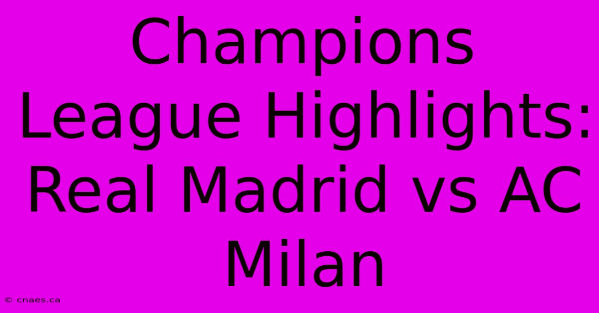 Champions League Highlights: Real Madrid Vs AC Milan