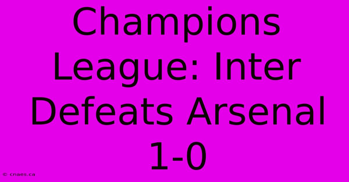 Champions League: Inter Defeats Arsenal 1-0